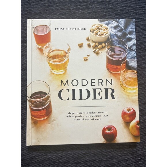 Other - Modern Cider : Simple Recipes to Make Your Own Ciders, Perries, Cysers, Shrubs,